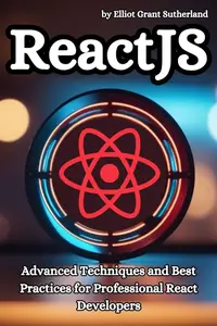 React JS: Advanced Techniques and Best Practices for Professional React Developers