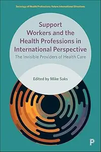 Support Workers and the Health Professions in International Perspective: The Invisible Providers of Health Care