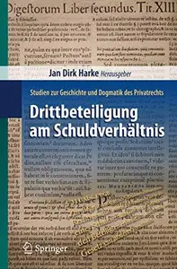 Drittbeteiligung am Schuldverhältnis: Studien zur Geschichte und Dogmatik des Privatrechts