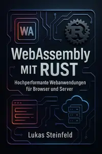 WebAssembly mit Rust: Hochperformante Webanwendungen für Browser und Server
