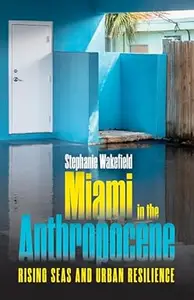 Miami in the Anthropocene: Rising Seas and Urban Resilience