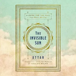 The Invisible Sun: A Guide for the Soul from Rumi’s Master [Audiobook]