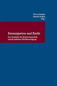 Emanzipation Und Recht: Zur Geschichte Der Rechtswissenschaft Und Der Judischen Gleichberechtigung