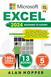 EXCEL: The Complete Beginner's Excel Guide and Video Tutorial to the Fundamentals, Advancing Efficiency and Productivity