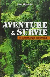John Wiseman, "Aventure et survie : Le guide pratique de l'extrême"