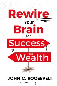 Rewire Your Brain For Success And Wealth