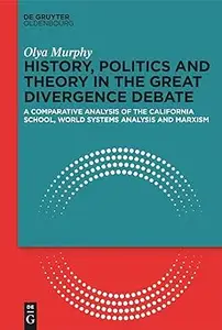 History, Politics and Theory in the Great Divergence Debate: A Comparative Analysis of the California School, World-Syst