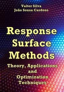 "Response Surface Methods: Theory, Applications and Optimization Techniques" ed. by Valter Silva, João Sousa Cardoso