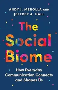 The Social Biome: How Everyday Communication Connects and Shapes Us