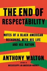 The End of Respectability: Notes of a Black American Reckoning with His Life and His Nation