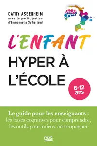 L’enfant hyper à l’école : Le guide pour les enseignants - Cathy Assenheim