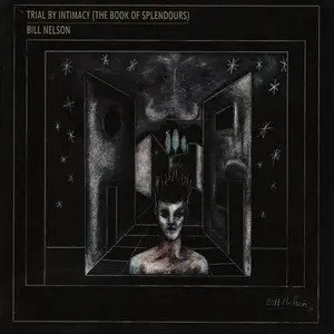 Bill Nelson - Trial By Intimacy (The Book Of Splendours) (1984) [4CD Box Set 2012] (Repost)