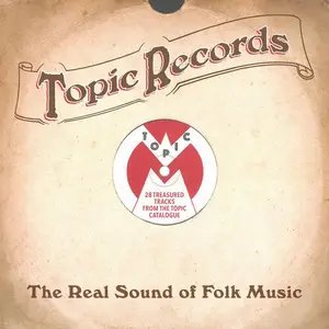 VA - Topic Records: The Real Sound of Folk Music (28 Treasured Tracks from the Topic Catalogue) (2017)