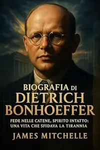 Biografia di Dietrich Bonhoeffer: Fede nelle catene, spirito intatto: una vita che sfidava la tirannia