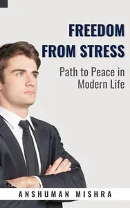 Freedom from Stress: Path to Peace in Modern Life