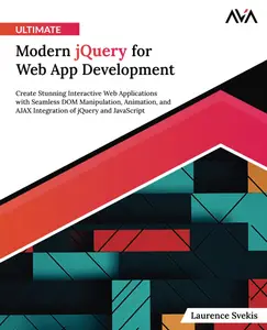 Ultimate Modern jQuery for Web App Development: Create Stunning Interactive Web Applications with Seamless