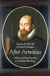 After Arminius: A Historical Introduction to Arminian Theology