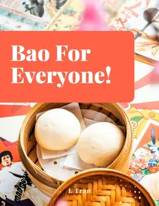 Bao For Everyone!: Bao Bun Cookbook: Master the Art of Steaming and Folding with Irresistible Recipes for Every Palate