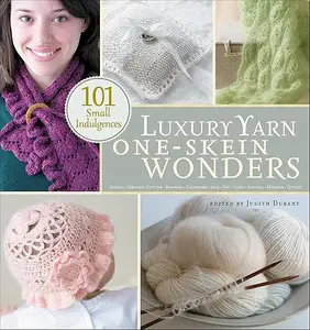 Luxury Yarn One-Skein Wonders: 101 Small Indulgences