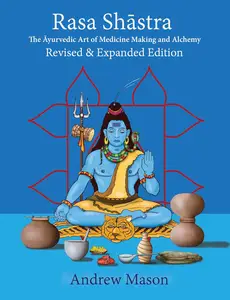 Rasa Shastra: The Ayurvedic Art of Medicine Making and Alchemy