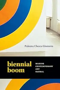 Biennial Boom: Making Contemporary Art Global