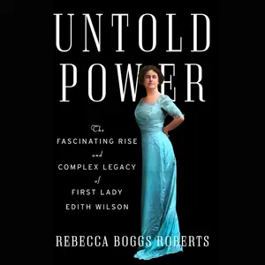 Untold Power: The Fascinating Rise and Complex Legacy of First Lady Edith Wilson