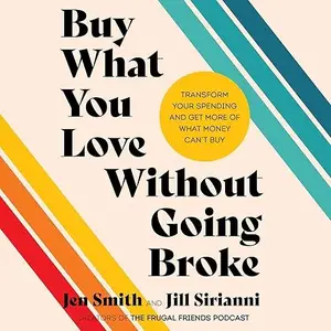 Buy What You Love Without Going Broke: Transform Your Spending and Get More of What Money Can’t Buy [Audiobook]