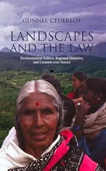 Landscapes and the Law: Environmental Politics, Regional Histories and Contests over Nature, India