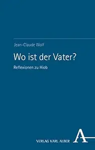 Wo Ist Der Vater?: Reflexionen Zu Hiob