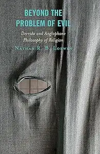 Beyond the Problem of Evil: Derrida and Anglophone Philosophy of Religion