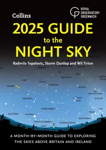 2025 Guide to the Night Sky: A Month-By-Month Guide to Exploring the Skies Above Britain and Ireland