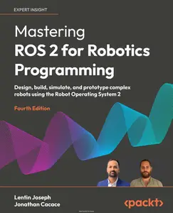 Mastering ROS 2 for Robotics Programming, 4th Edition (True PDF)