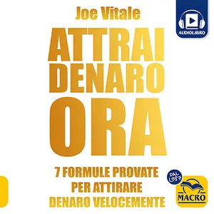 «ATTRAI DENARO ORA: 7 formule provate per attirare denaro velocemente» by Joe Vitale