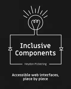 Inclusive Components: Accessible web interfaces, piece by piece