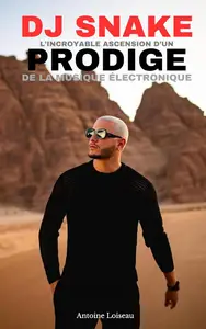 DJ Snake : L’incroyable ascension d’un prodige de la musique électronique (French Edition)