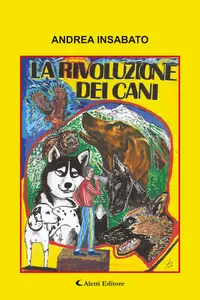 La rivoluzione dei cani - Andrea Insababo