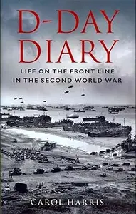 D-Day Diary: Life on the Front Line in the Second World War