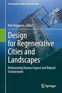 Design for Regenerative Cities and Landscapes: Rebalancing Human Impact and Natural Environment
