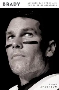 Brady: An American Story and the Price of Greatness