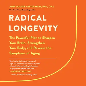 Radical Longevity: The Powerful Plan to Sharpen Your Brain, Strengthen Your Body, and Reverse the Symptoms [Audiobook] (repost)