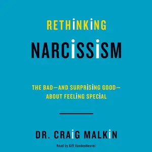 Rethinking Narcissism: The Bad - and Surprising Good - About Feeling Special