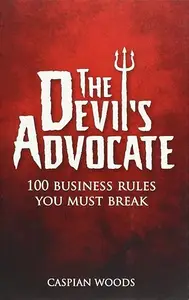 The Devil's Advocate: 100 Business Rules You Must Break