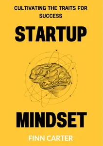 Startup Mindset: Cultivating the Traits for Success