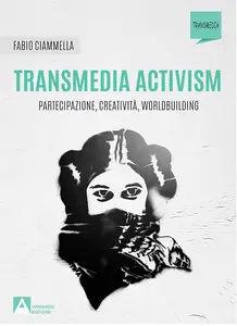 Fabio Ciammella - Transmedia activism: Partecipazione, creatività, worldbuilding