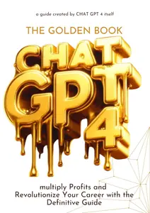 The Golden Book: Chat GPT-4