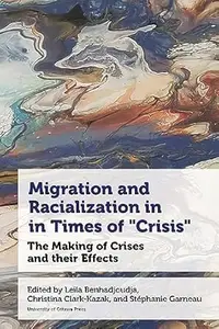 Migration and Racialization in Times of “Crisis”: The Making of Crises and their Effects