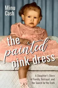 The Painted Pink Dress: A Daughter’s Story of Family, Betrayal, and Her Search for the Truth