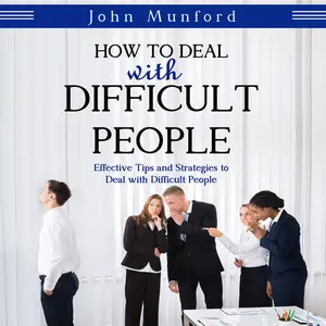 How to Deal with Difficult People: Effective Tips and Strategies to Deal with Difficult People [Audiobook]