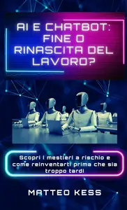 AI e Chatbot: Fine o Rinascita del Lavoro? – Vol. 2 (Italian Edition)
