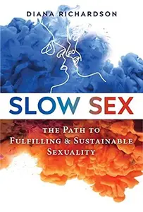 Slow Sex: The Path to Fulfilling and Sustainable Sexuality